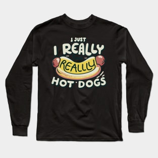 I Just Really Love Hot Dogs Long Sleeve T-Shirt